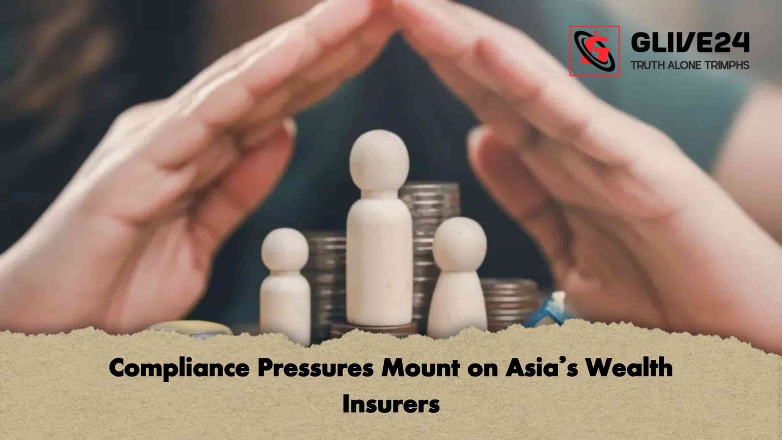 Compliance Pressures Mount on Asia’s Wealth Insurers