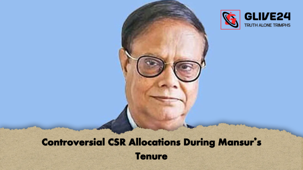 Controversial CSR Allocations During Mansurs Tenure Controversial CSR Allocations During Mansur’s Tenure