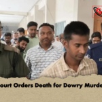 Court Orders Death for Dowry Murder Court Orders Death for Dowry Murder