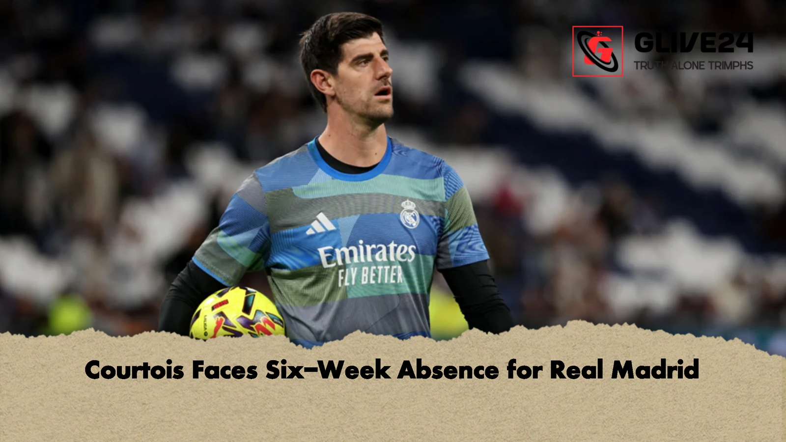 Courtois Faces Six Week Absence for Real Madrid Courtois Faces Six-Week Absence for Real Madrid