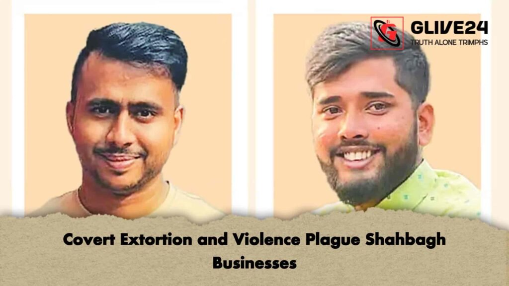 Covert Extortion and Violence Plague Shahbagh Businesses 3 Covert Extortion and Violence Plague Shahbagh Businesses