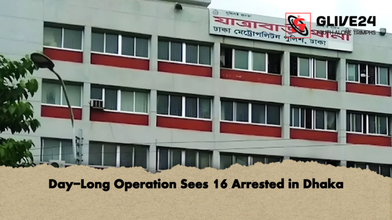 Day Long Operation Sees 16 Arrested in Dhaka Day-Long Operation Sees 16 Arrested in Dhaka
