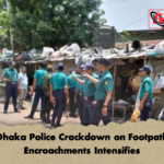 Dhaka Police Crackdown on Footpath Encroachments Intensifies Dhaka Police Crackdown on Footpath Encroachments Intensifies