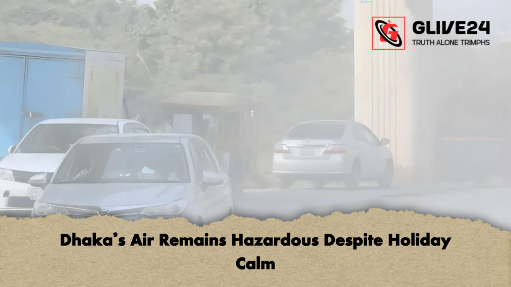 Dhakas Air Remains Hazardous Despite Holiday Calm Dhaka’s Air Remains Hazardous Despite Holiday Calm
