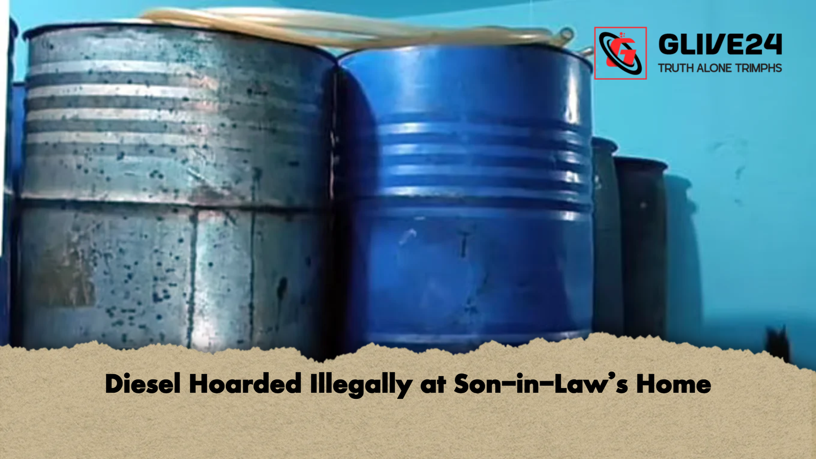 Diesel Hoarded Illegally at Son in Laws Home Diesel Hoarded Illegally at Son-in-Law’s Home