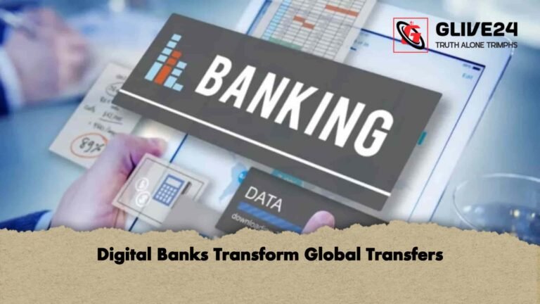 Digital Banks Transform Global Transfers