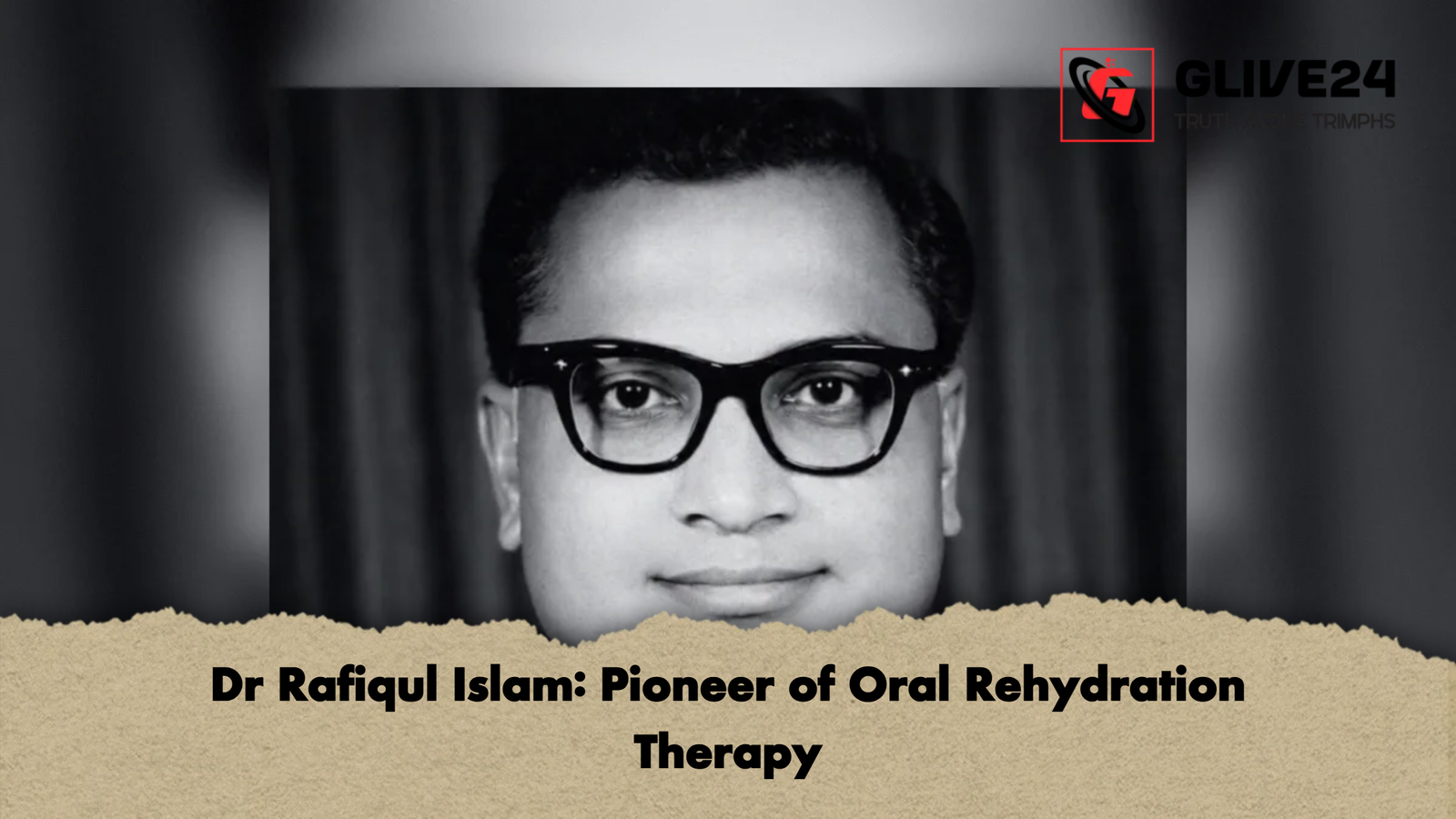 Dr Rafiqul Islam Pioneer of Oral Rehydration Therapy Dr Rafiqul Islam: Pioneer of Oral Rehydration Therapy