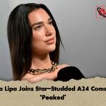 Dua Lipa Joins Star-Studded A24 Comedy ‘Peaked’