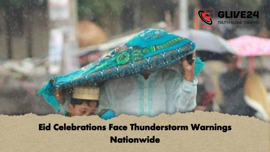 Eid Celebrations Face Thunderstorm Warnings Nationwide 3 Eid Celebrations Face Thunderstorm Warnings Nationwide
