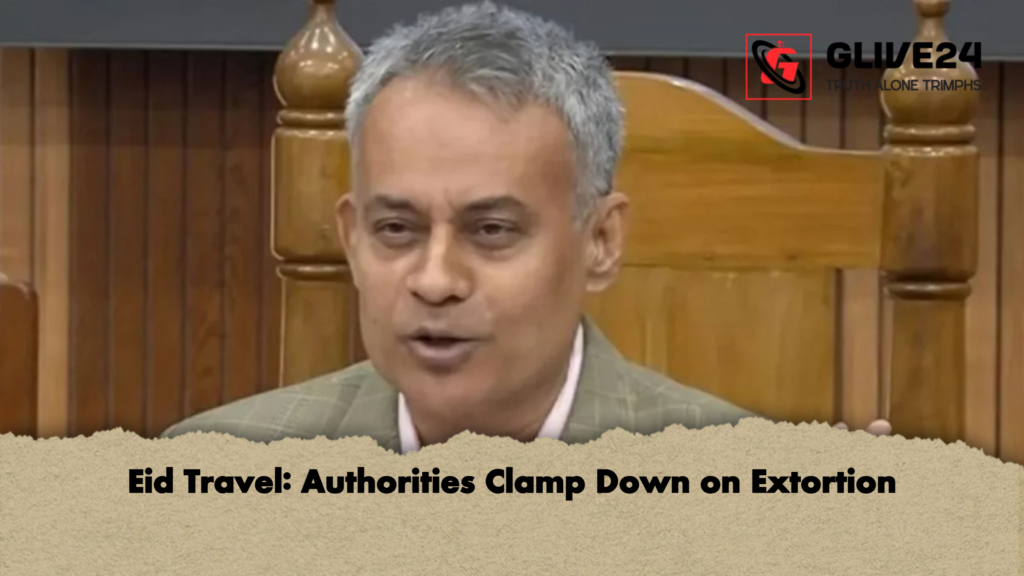 Eid Travel Authorities Clamp Down on Extortion Eid Travel: Authorities Clamp Down on Extortion