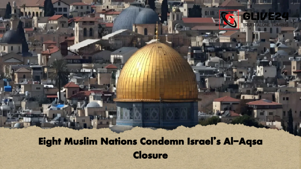 Eight Muslim Nations Condemn Israel’s Al-Aqsa Closure 3 Eight Muslim Nations Condemn Israels Al Aqsa Closure Eight Muslim Nations Condemn Israel’s Al-Aqsa Closure