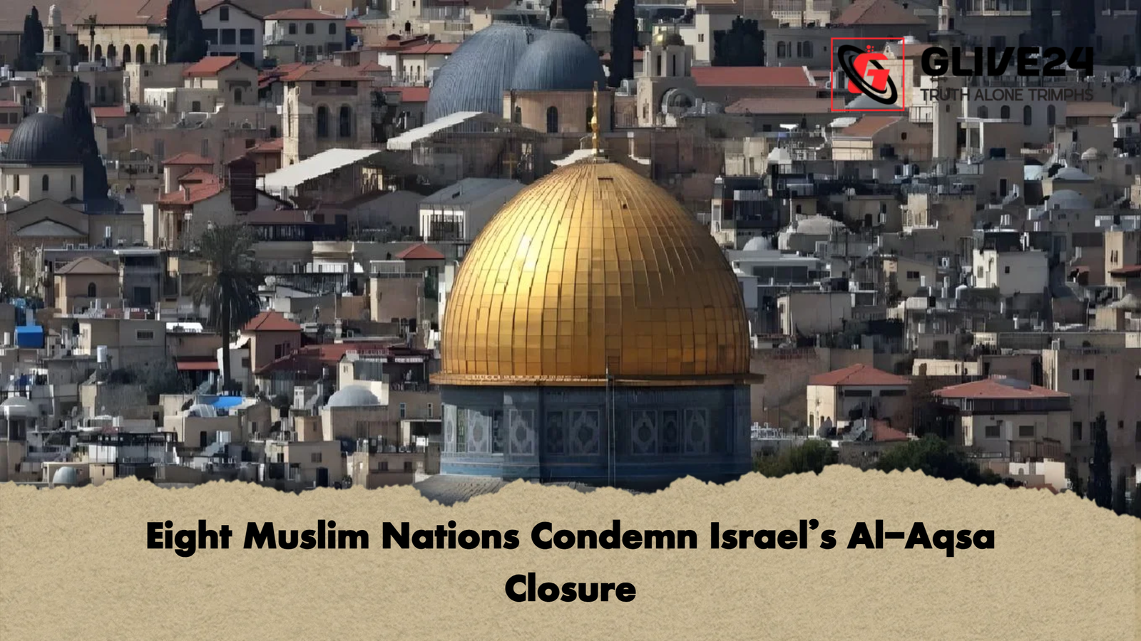 Eight Muslim Nations Condemn Israels Al Aqsa Closure Eight Muslim Nations Condemn Israel’s Al-Aqsa Closure