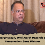 Energy Supply Until March Depends on Conservation State Minister Energy Supply Until March Depends on Conservation: State Minister