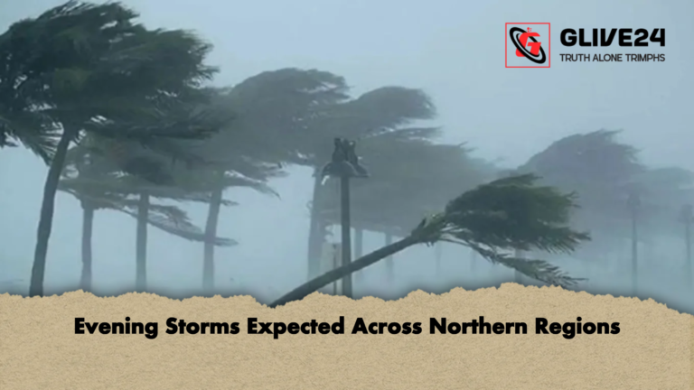 Evening Storms Expected Across Northern Regions Evening Storms Expected Across Northern Regions
