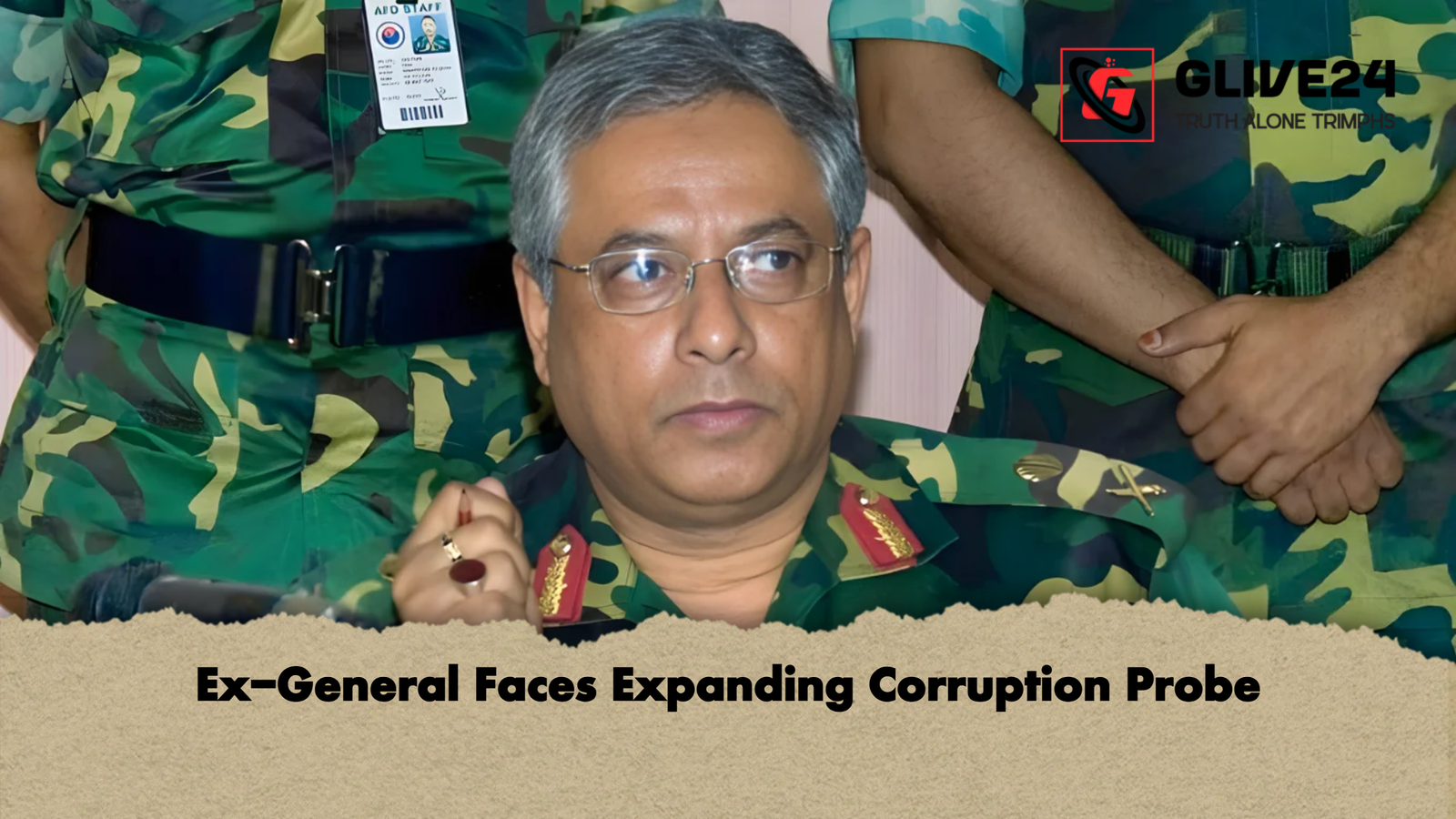 Ex General Faces Expanding Corruption Probe 1 Ex-General Faces Expanding Corruption Probe