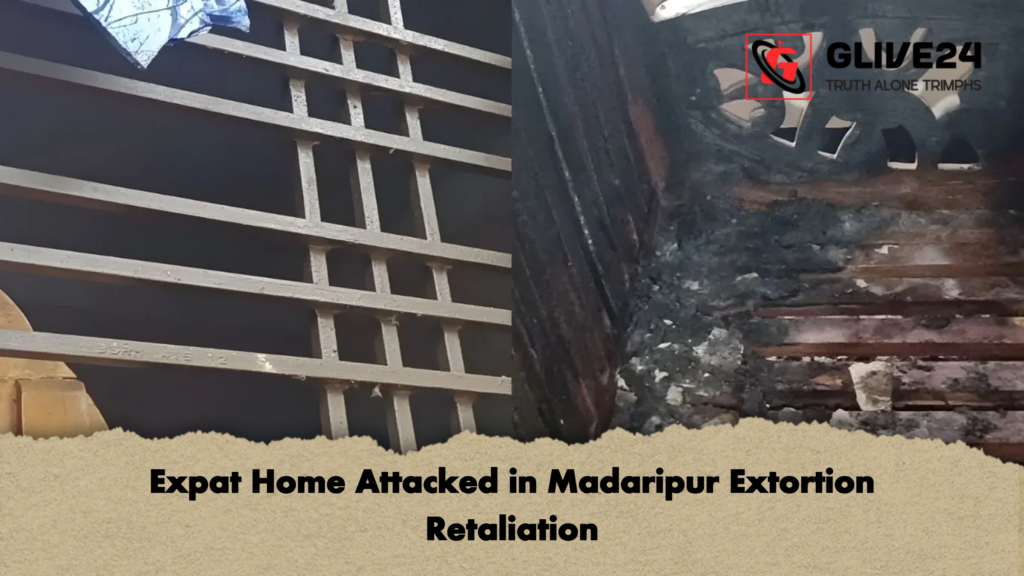 Expat Home Attacked in Madaripur Extortion Retaliation Expat Home Attacked in Madaripur Extortion Retaliation