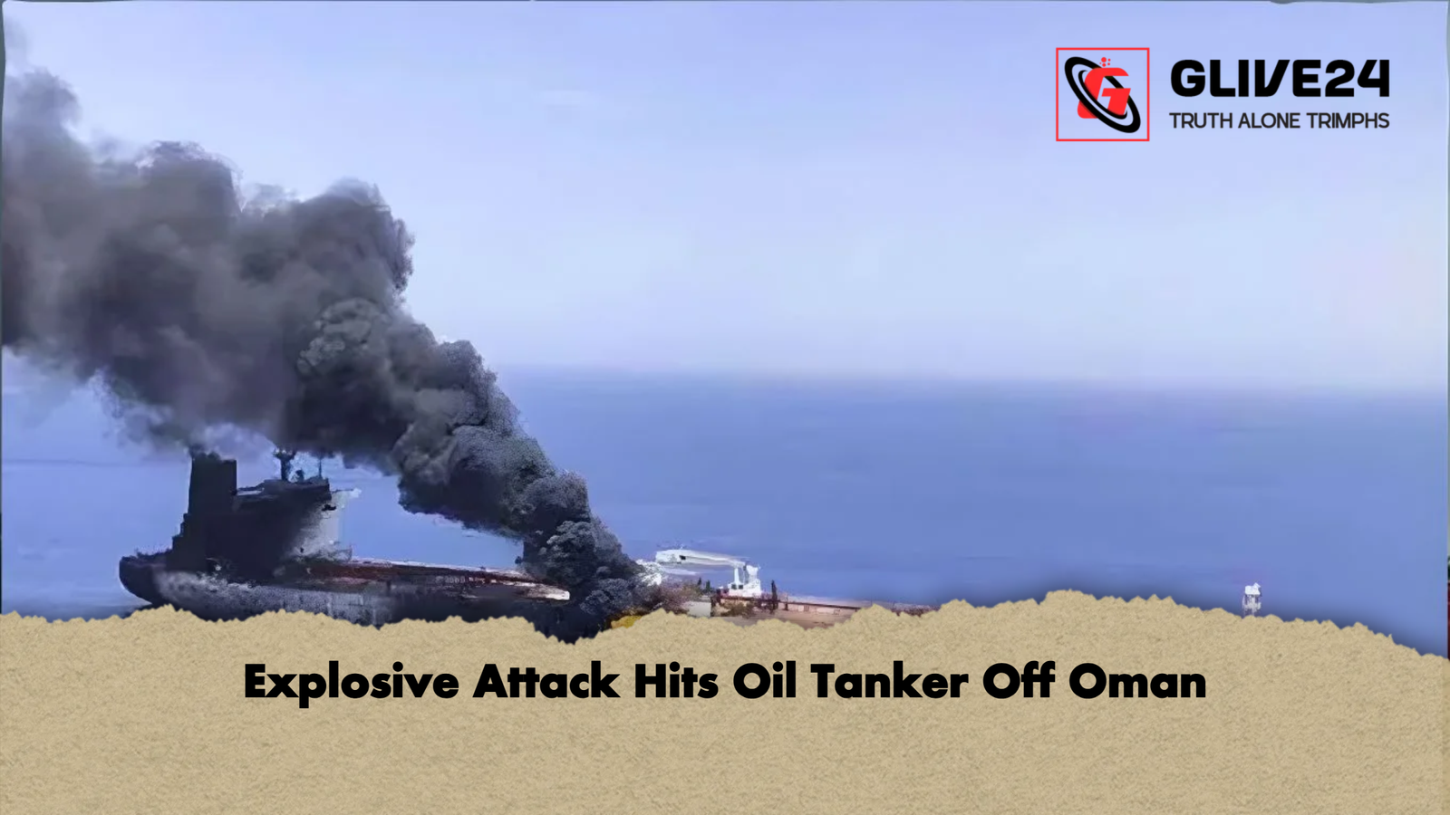 Explosive Attack Hits Oil Tanker Off Oman Explosive Attack Hits Oil Tanker Off Oman