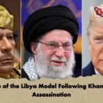 Failure of the Libya Model Following Khameneis Assassination Failure of the Libya Model Following Khamenei’s Assassination