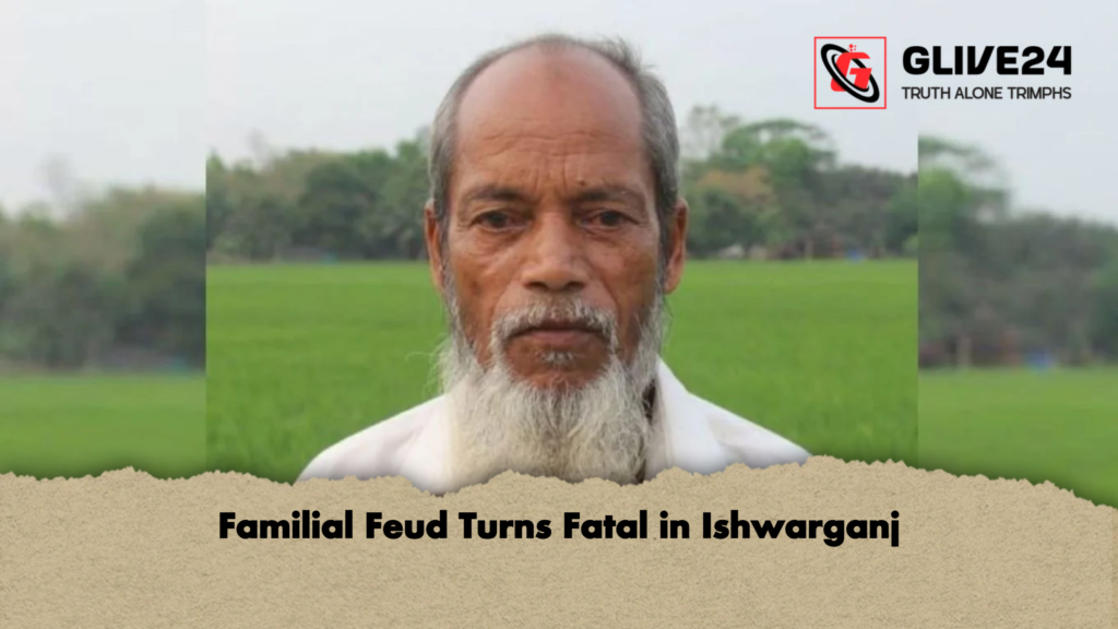 Familial Feud Turns Fatal in Ishwarganj Familial Feud Turns Fatal in Ishwarganj