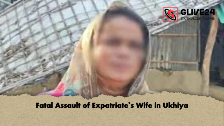 Fatal Assault of Expatriates Wife in Ukhiya Fatal Assault of Expatriate’s Wife in Ukhiya