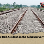 Fatal Rail Accident on the Akhaura Corridor Fatal Rail Accident on the Akhaura Corridor
