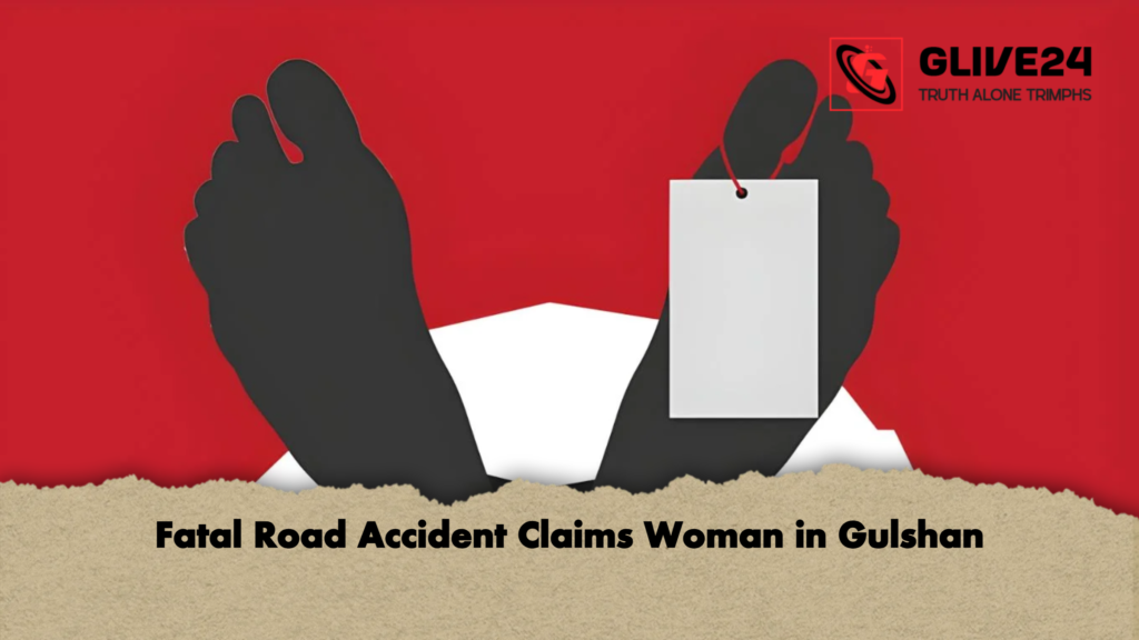 Fatal Road Accident Claims Woman in Gulshan Fatal Road Accident Claims Woman in Gulshan