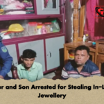 Father and Son Arrested for Stealing In Laws Jewellery Father and Son Arrested for Stealing In-Laws’ Jewellery