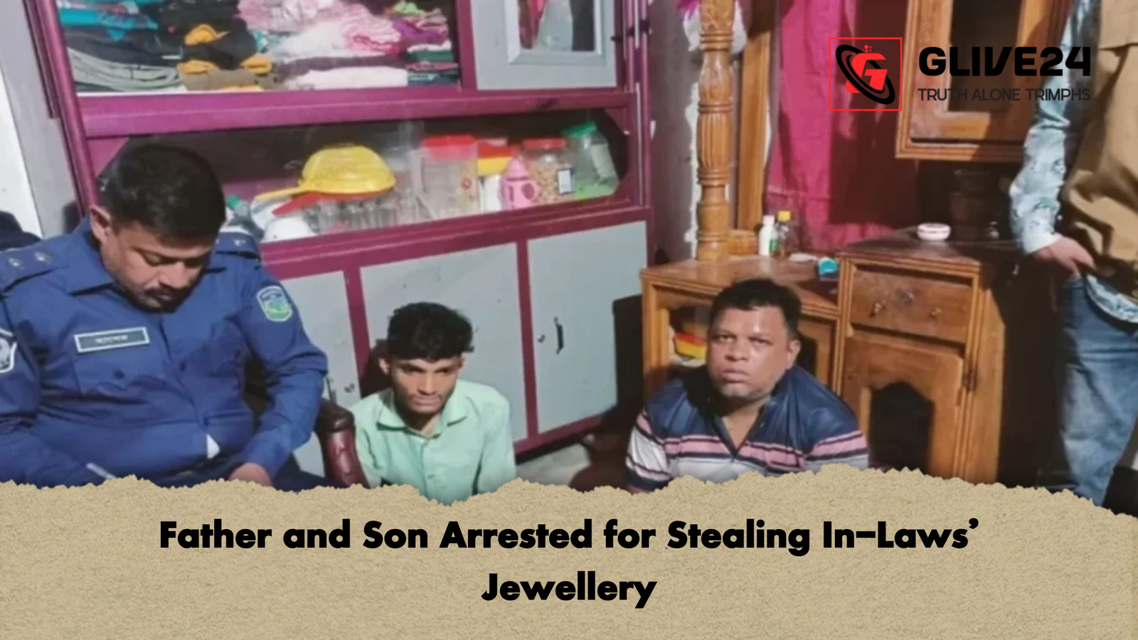Father and Son Arrested for Stealing In Laws Jewellery Father and Son Arrested for Stealing In-Laws’ Jewellery