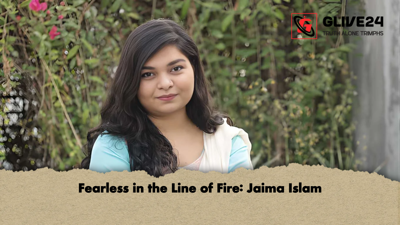 Fearless in the Line of Fire Jaima Islam Fearless in the Line of Fire: Jaima Islam
