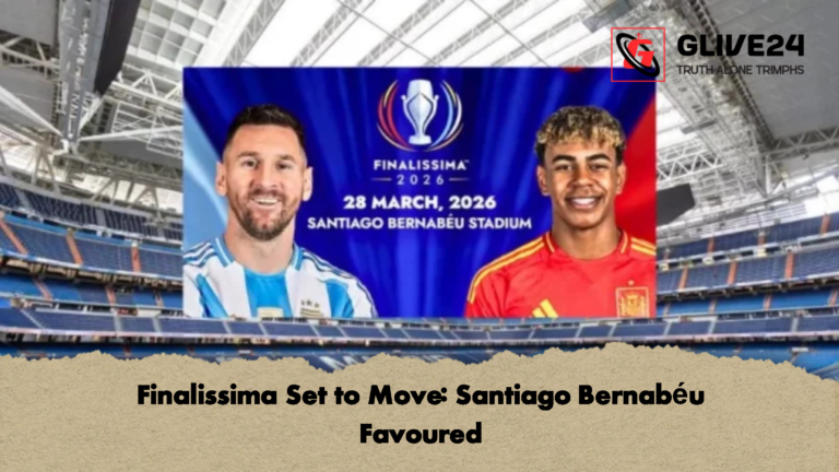 Finalissima Set to Move Santiago Bernabeu Favoured Finalissima Set to Move: Santiago Bernabéu Favoured