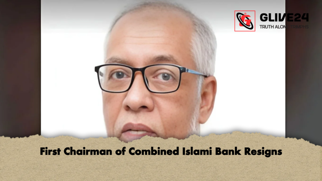 First Chairman of Combined Islami Bank Resigns First Chairman of Combined Islami Bank Resigns
