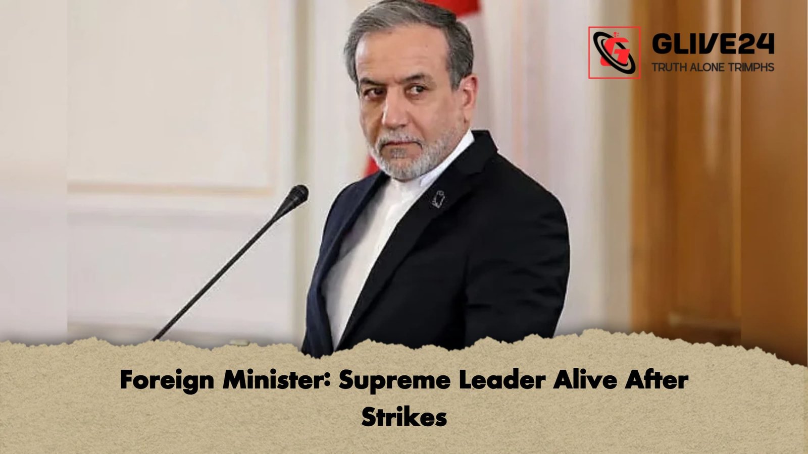Foreign Minister: Supreme Leader Alive After Strikes 1 Foreign Minister Supreme Leader Alive After Strikes Foreign Minister: Supreme Leader Alive After Strikes