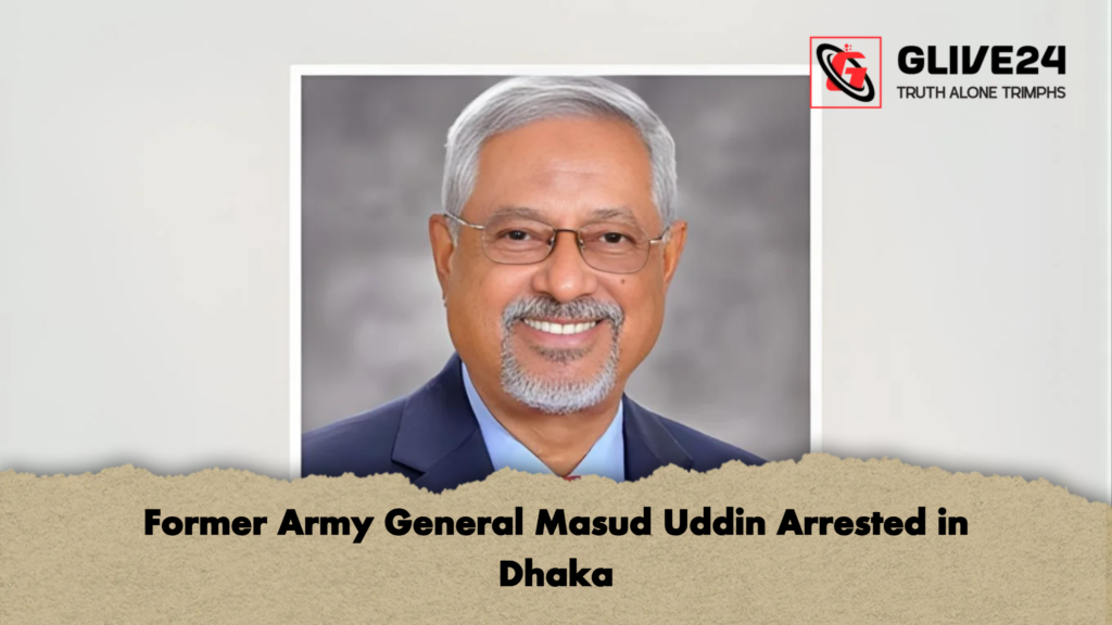 Former Army General Masud Uddin Arrested in Dhaka Former Army General Masud Uddin Arrested in Dhaka