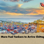 Four More Fuel Tankers to Arrive Chittagong Four More Fuel Tankers to Arrive Chittagong