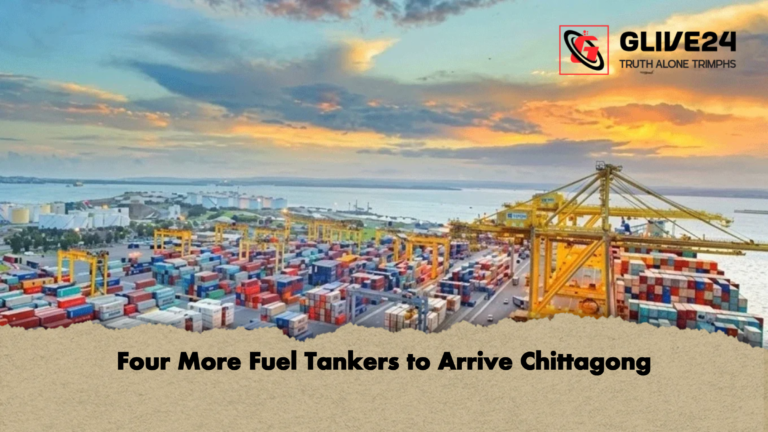 Four More Fuel Tankers to Arrive Chittagong Four More Fuel Tankers to Arrive Chittagong