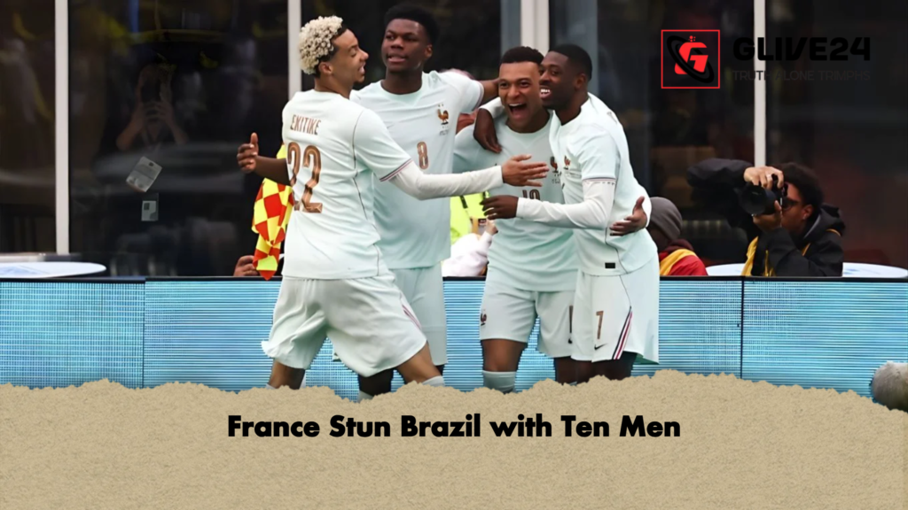 France Stun Brazil with Ten Men France Stun Brazil with Ten Men