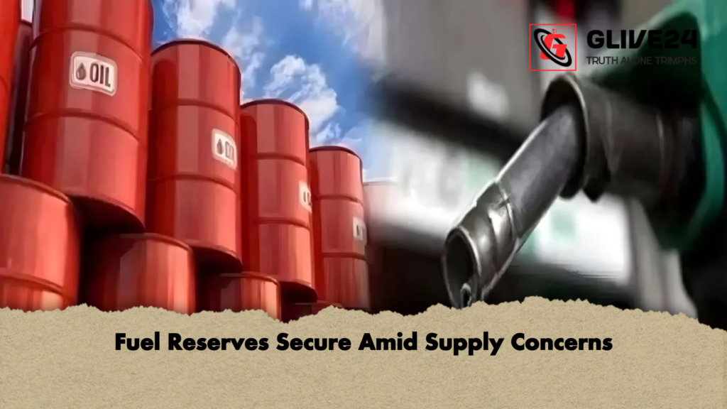 Fuel Reserves Secure Amid Supply Concerns 3 Fuel Reserves Secure Amid Supply Concerns Fuel Reserves Secure Amid Supply Concerns