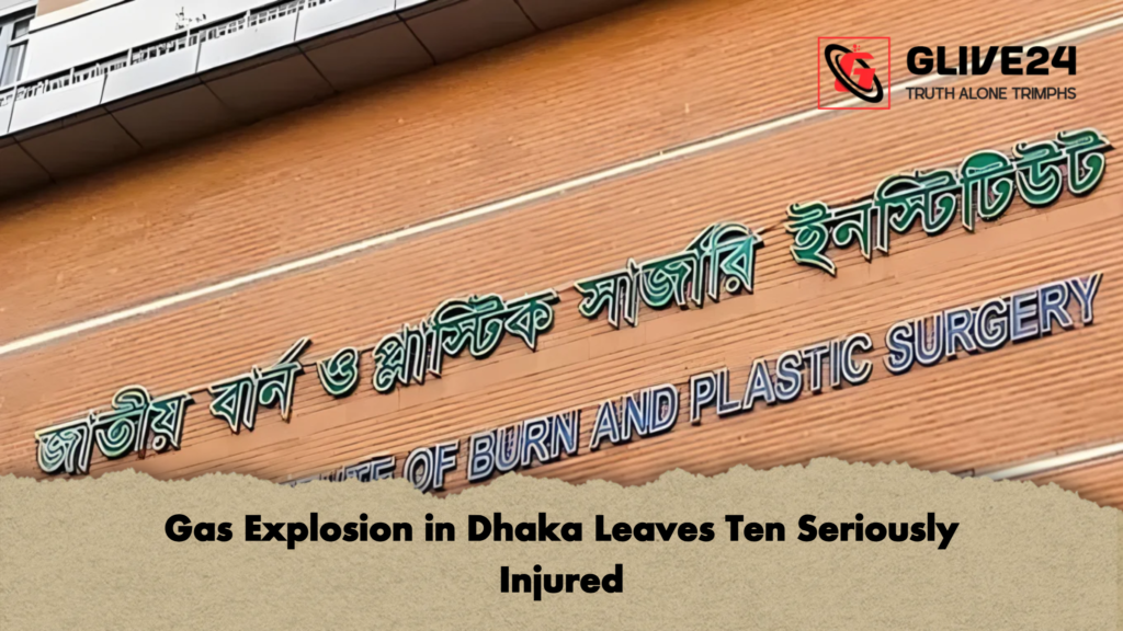 Gas Explosion in Dhaka Leaves Ten Seriously Injured Gas Explosion in Dhaka Leaves Ten Seriously Injured