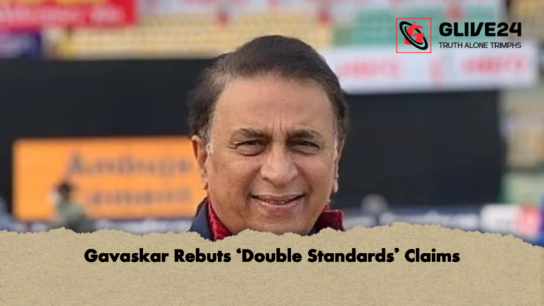 Gavaskar Rebuts ‘Double Standards Claims Gavaskar Rebuts ‘Double Standards’ Claims