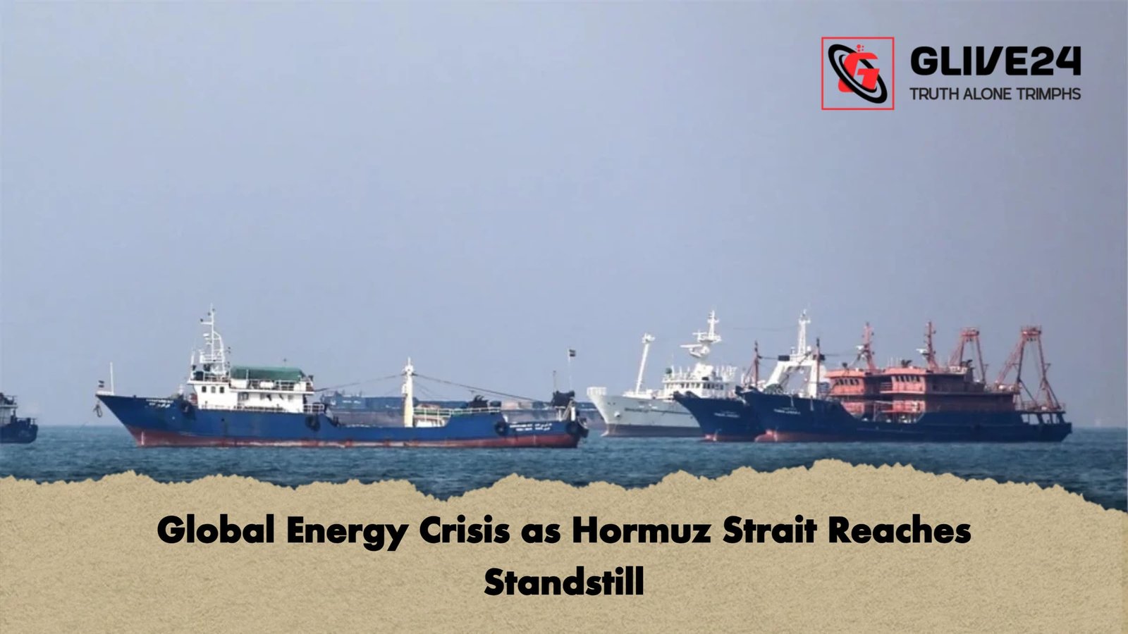 Global Energy Crisis as Hormuz Strait Reaches Standstill Global Energy Crisis as Hormuz Strait Reaches Standstill