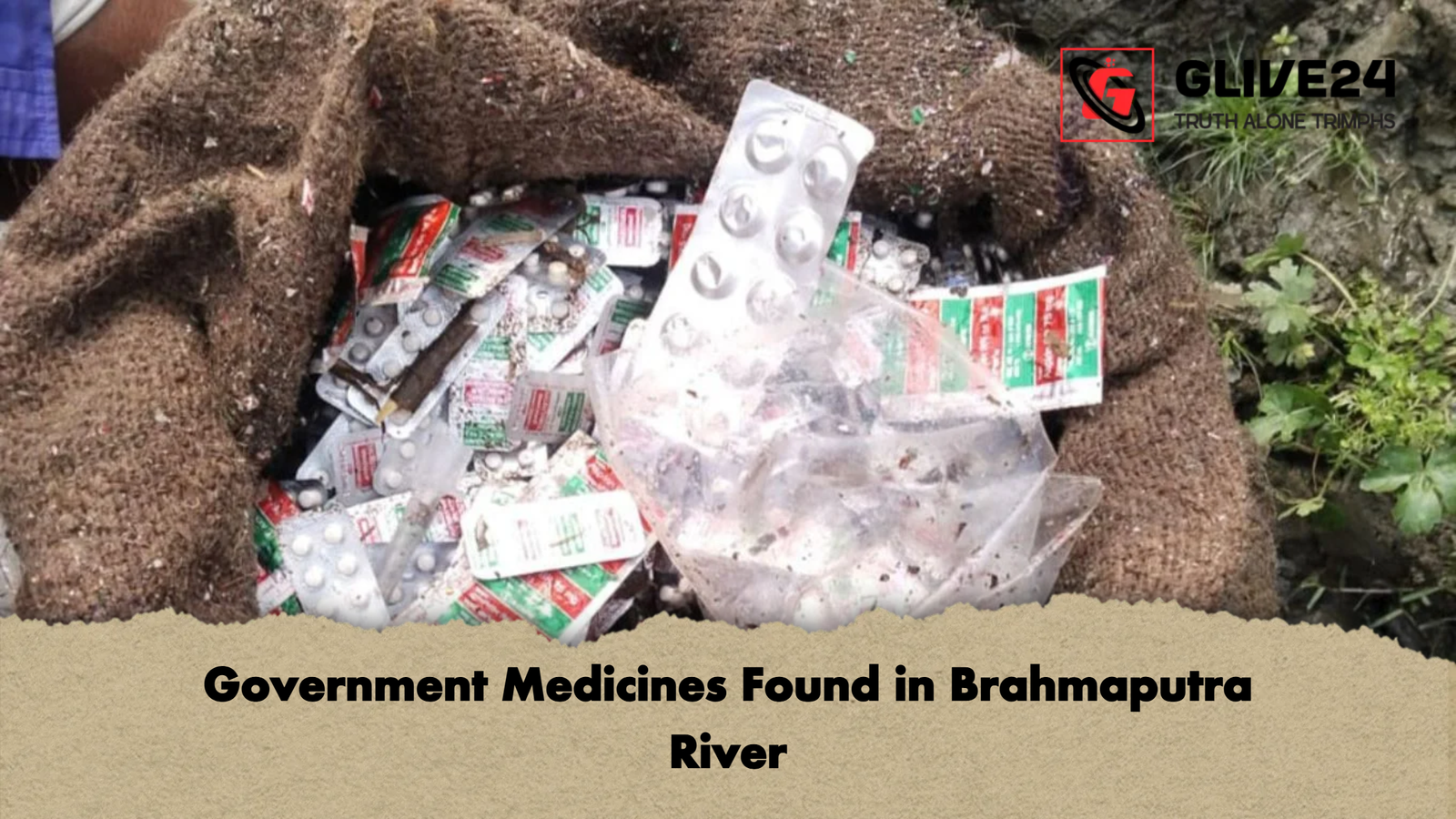 Government Medicines Found in Brahmaputra River Government Medicines Found in Brahmaputra River
