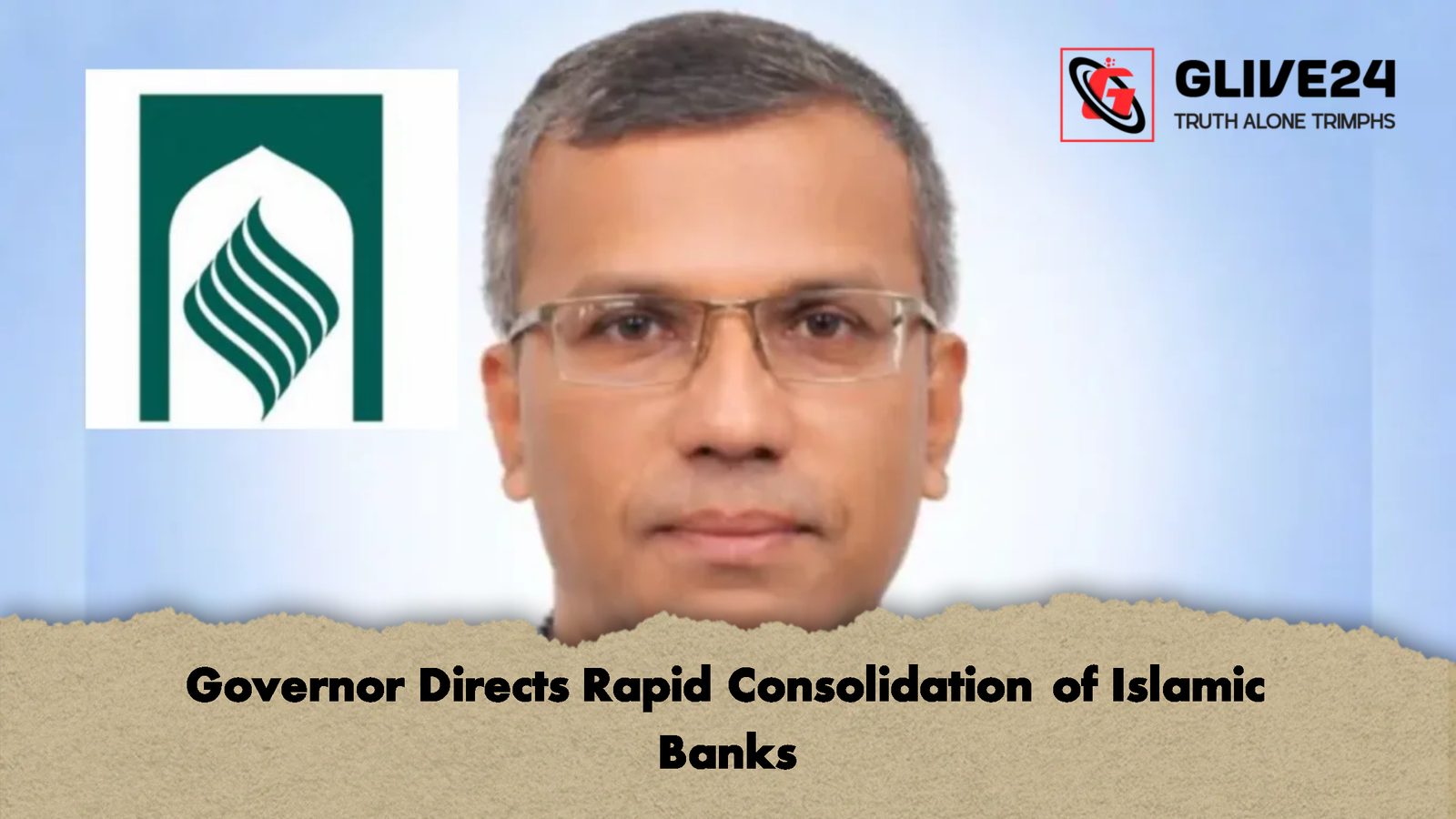 Governor Directs Rapid Consolidation of Islamic Banks 1 Governor Directs Rapid Consolidation of Islamic Banks