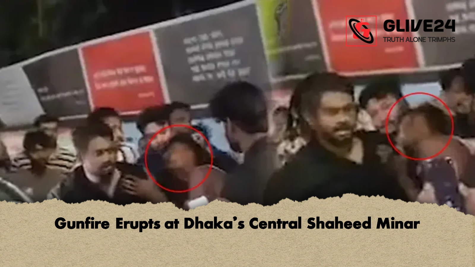 Gunfire Erupts at Dhakas Central Shaheed Minar Gunfire Erupts at Dhaka’s Central Shaheed Minar