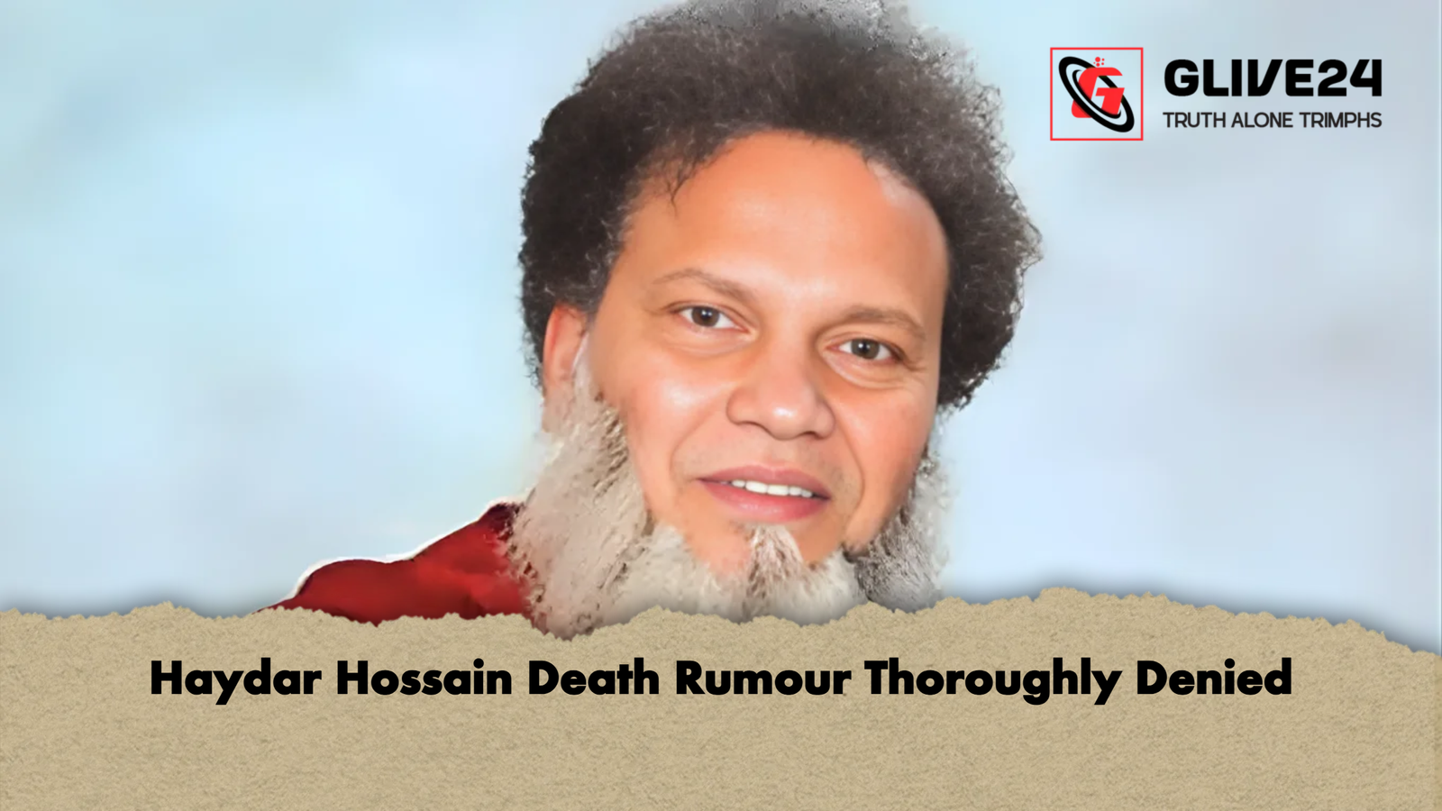 Haydar Hossain Death Rumour Thoroughly Denied 2 Haydar Hossain Death Rumour Thoroughly Denied