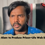 Hero Alam to Produce Prison Life Web Series Hero Alam to Produce Prison-Life Web Series