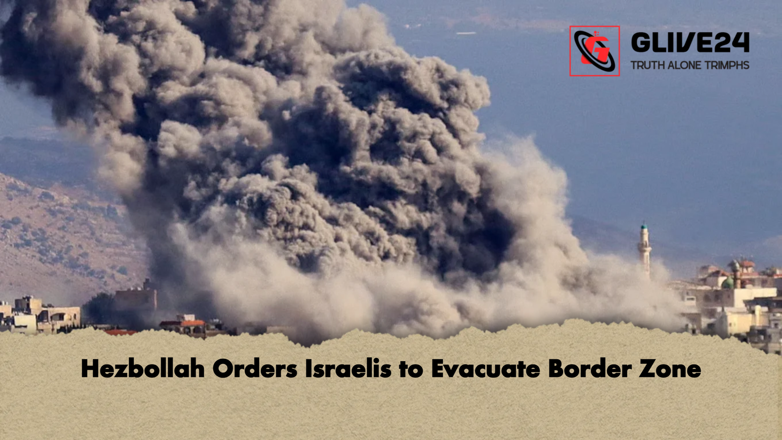 Hezbollah Orders Israelis to Evacuate Border Zone 2 Hezbollah Orders Israelis to Evacuate Border Zone