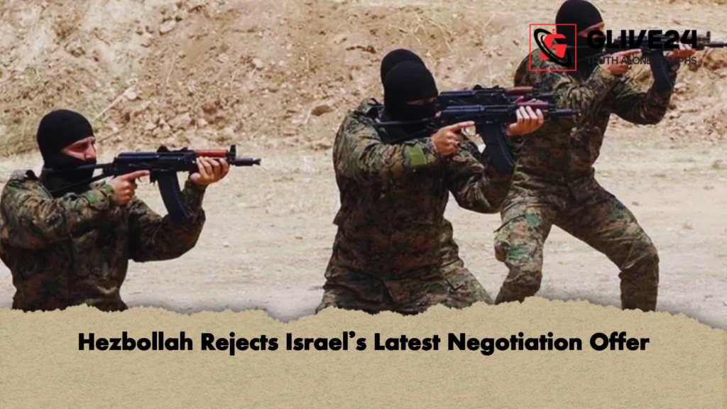 Hezbollah Rejects Israels Latest Negotiation Offer Hezbollah Rejects Israel’s Latest Negotiation Offer