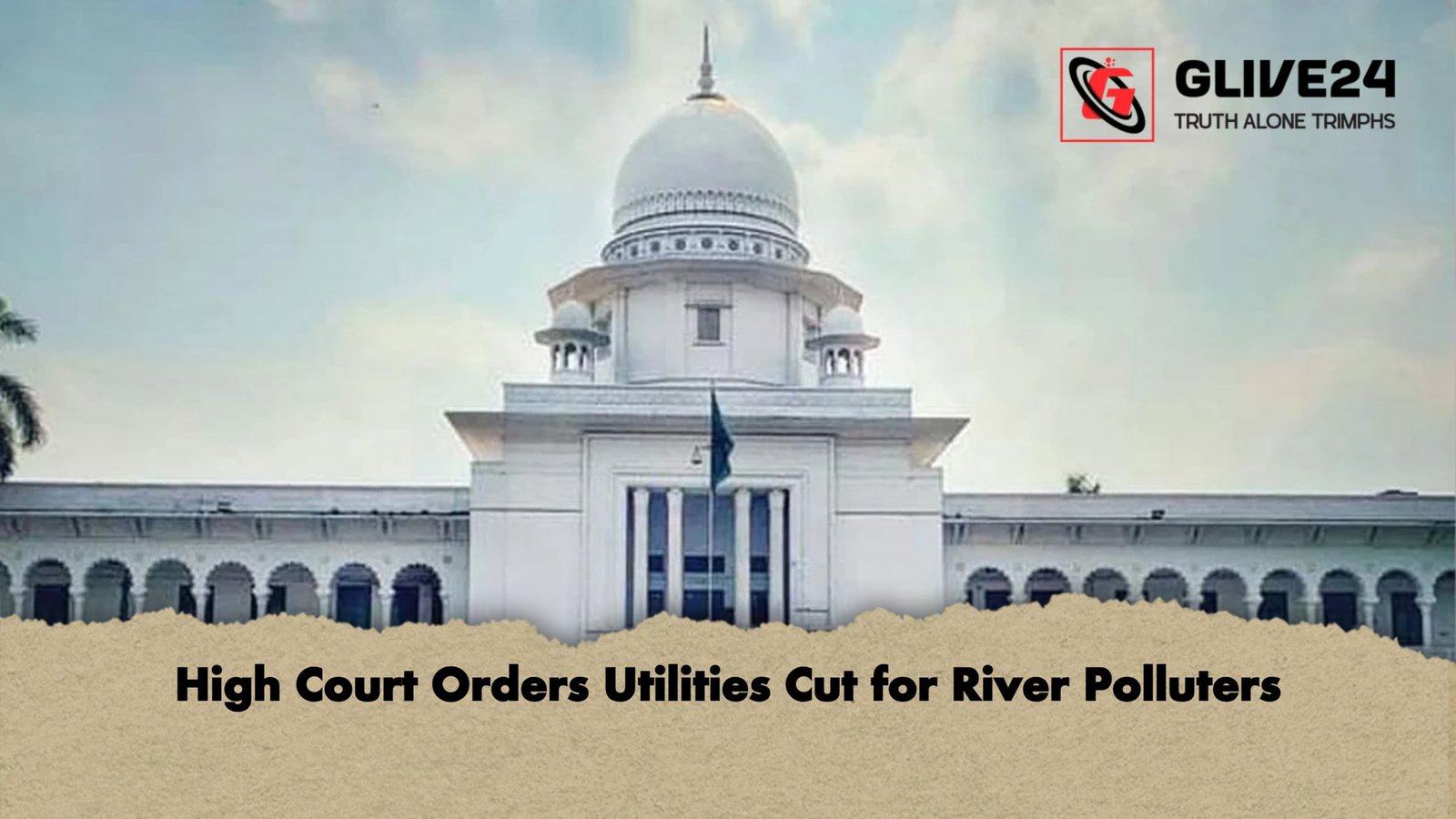 High Court Orders Utilities Cut for River Polluters High Court Orders Utilities Cut for River Polluters