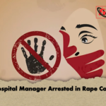 Hospital Manager Arrested in Rape Case Hospital Manager Arrested in Rape Case