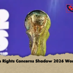 Human Rights Concerns Shadow 2026 World Cup Human Rights Concerns Shadow 2026 World Cup